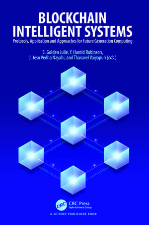 Blockchain Intelligent Systems: Protocols, Application and Approaches for Future Generation Computing de E. Golden Julie