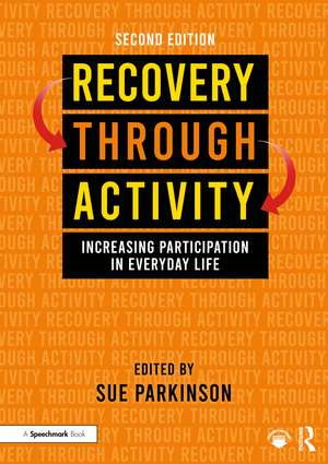 Recovery Through Activity: Increasing Participation in Everyday Life de Sue Parkinson