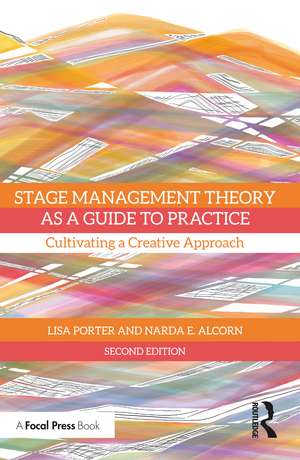 Stage Management Theory as a Guide to Practice: Cultivating a Creative Approach de Lisa Porter