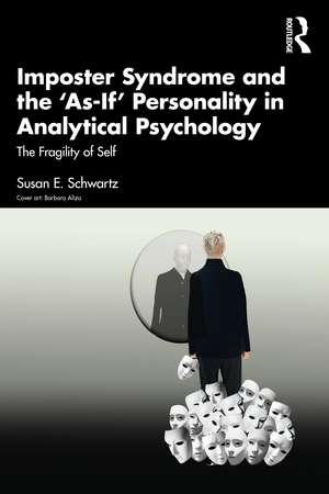 Imposter Syndrome and The ‘As-If’ Personality in Analytical Psychology: The Fragility of Self de Susan E. Schwartz