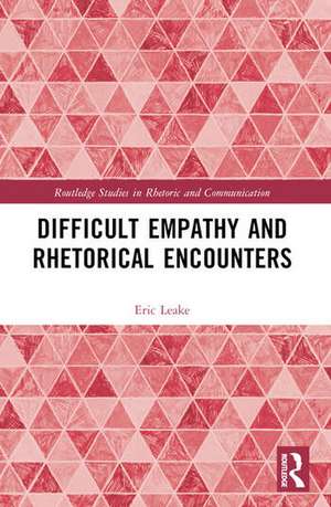 Difficult Empathy and Rhetorical Encounters de Eric Leake