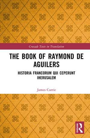 The Book of Raymond of Aguilers de James Currie