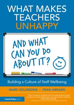 What Makes Teachers Unhappy, and What Can You Do About It? Building a Culture of Staff Wellbeing de Mark Solomons