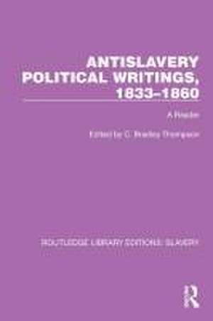 Antislavery Political Writings, 1833–1860: A Reader de C. Bradley Thompson