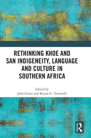 Rethinking Khoe and San Indigeneity, Language and Culture in Southern Africa de Julie Grant