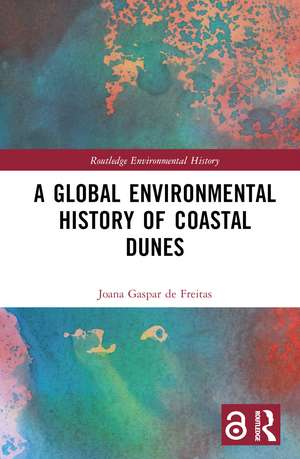 A Global Environmental History of Coastal Dunes de Joana Gaspar de Freitas