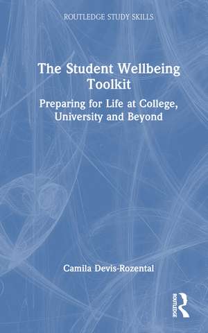 The Student Wellbeing Toolkit: Preparing for Life at College, University and Beyond de Camila Devis-Rozental