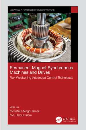 Permanent Magnet Synchronous Machines and Drives: Flux Weakening Advanced Control Techniques de Wei Xu