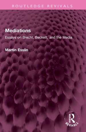 Mediations: Essays on Brecht, Beckett, and the Media de Martin Esslin