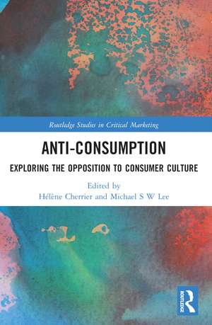 Anti-Consumption: Exploring the Opposition to Consumer Culture de Hélène Cherrier