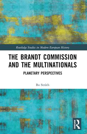 The Brandt Commission and the Multinationals: Planetary Perspectives de Bo Stråth