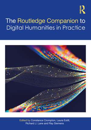 The Companion to Digital Humanities in Practice de Constance Crompton