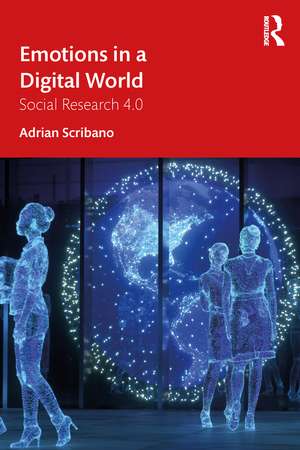 Emotions in a Digital World: Social Research 4.0 de Adrian Scribano