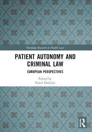 Patient Autonomy and Criminal Law: European Perspectives de Paweł Daniluk