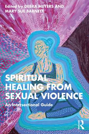 Spiritual Healing from Sexual Violence: An Intersectional Guide de Debra Meyers