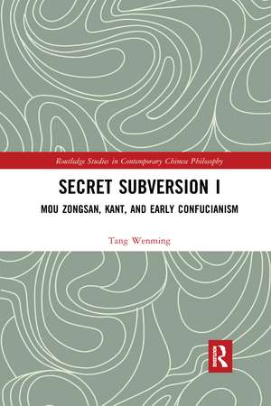 Secret Subversion I: Mou Zongsan, Kant, and Early Confucianism de Tang Wenming