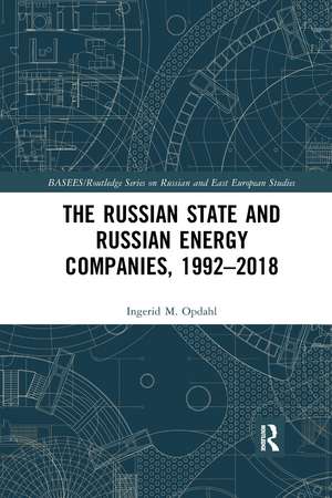 The Russian State and Russian Energy Companies, 1992–2018 de Ingerid M. Opdahl