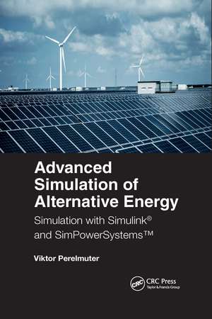 Advanced Simulation of Alternative Energy: Simulation with Simulink® and SimPowerSystems™ de Viktor M. Perelmuter