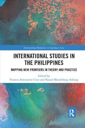 International Studies in the Philippines: Mapping New Frontiers in Theory and Practice de Frances Antoinette Cruz