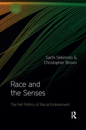 Race and the Senses: The Felt Politics of Racial Embodiment de Sachi Sekimoto