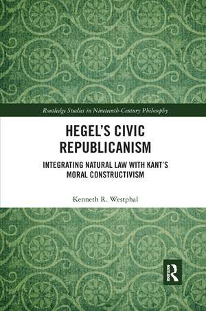 Hegel’s Civic Republicanism: Integrating Natural Law with Kant’s Moral Constructivism de Kenneth Westphal