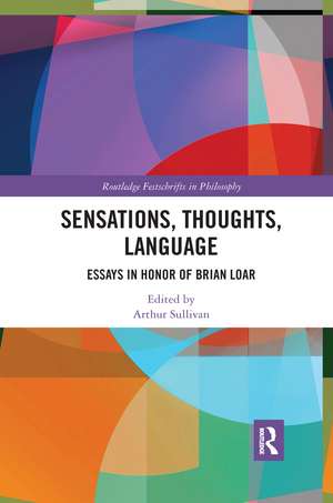 Sensations, Thoughts, Language: Essays in Honour of Brian Loar de Arthur Sullivan