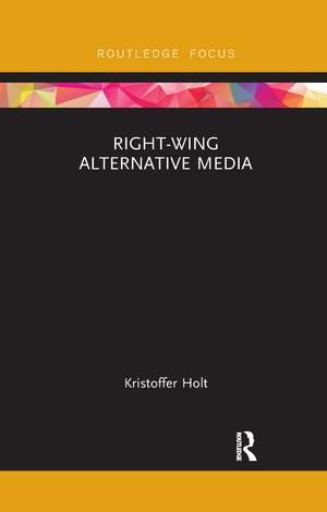 Right-Wing Alternative Media de Kristoffer Holt