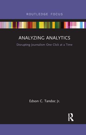 Analyzing Analytics: Disrupting Journalism One Click at a Time de Edson Tandoc Jr.