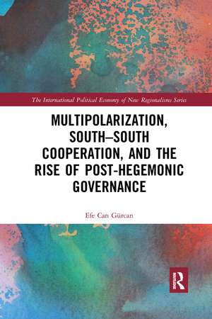 Multipolarization, South-South Cooperation and the Rise of Post-Hegemonic Governance de Efe Can Gürcan