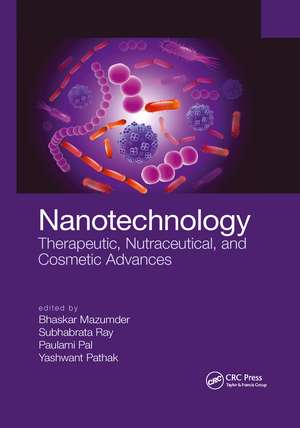 Nanotechnology: Therapeutic, Nutraceutical, and Cosmetic Advances de Bhaskar Mazumder