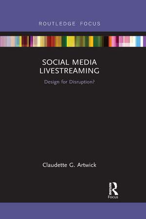 Social Media Livestreaming: Design for Disruption? de Claudette G. Artwick