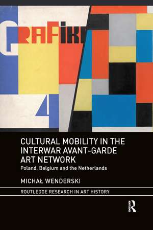 Cultural Mobility in the Interwar Avant-Garde Art Network: Poland, Belgium and the Netherlands de Michał Wenderski