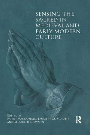 Sensing the Sacred in Medieval and Early Modern Culture de Robin Macdonald