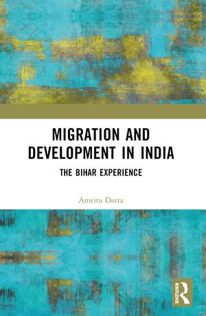 Migration and Development in India: The Bihar Experience de Amrita Datta