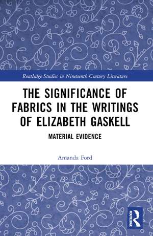 The Significance of Fabrics in the Writings of Elizabeth Gaskell: Material Evidence de Amanda Ford