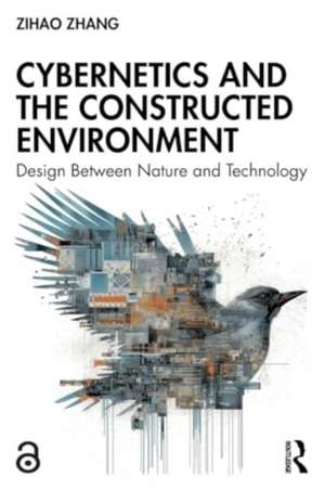 Cybernetics and the Constructed Environment: Design Between Nature and Technology de Zihao Zhang