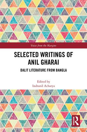 Selected Writings of Anil Gharai: Dalit Literature from Bangla de Indranil Acharya