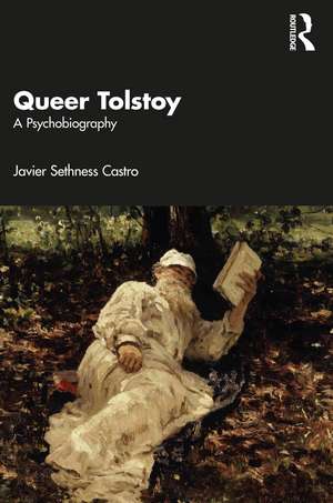 Queer Tolstoy: A Psychobiography de Javier Sethness Castro