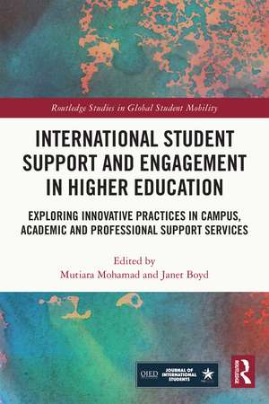 International Student Support and Engagement in Higher Education: Exploring Innovative Practices in Campus, Academic and Professional Support Services de Mutiara Mohamad