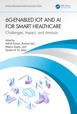 6G-Enabled IoT and AI for Smart Healthcare: Challenges, Impact, and Analysis de Ashish Kumar