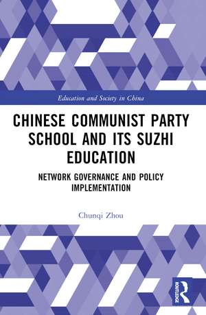 Chinese Communist Party School and its Suzhi Education: Network Governance and Policy Implementation de Chunqi Zhou