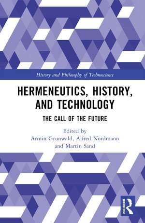 Hermeneutics, History, and Technology: The Call of the Future de Armin Grunwald