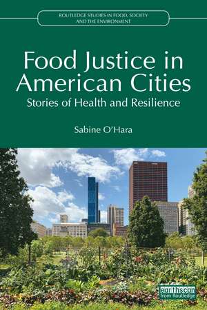 Food Justice in American Cities: Stories of Health and Resilience de Sabine O’Hara