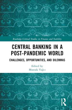 Central Banking in a Post-Pandemic World: Challenges, Opportunities, and Dilemmas de Mustafa Yağcı