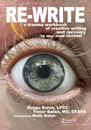 Re-Write: A Trauma Workbook of Creative Writing and Recovery in Our New Normal de Duygu Balan