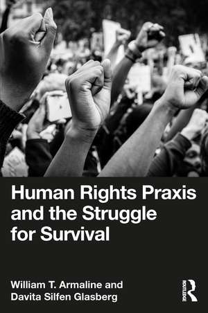 Human Rights Praxis and the Struggle for Survival de William T. Armaline