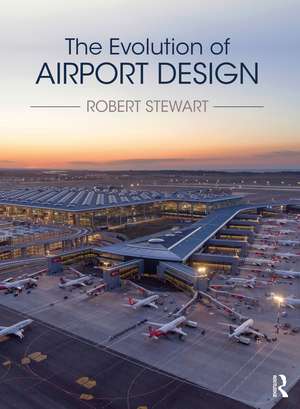 The Evolution of Airport Design de Robert Stewart