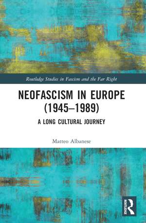 Neofascism in Europe (1945–1989): A Long Cultural Journey de Matteo Albanese