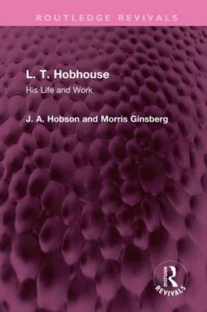 L. T. Hobhouse: His Life and Work de J. A. Hobson