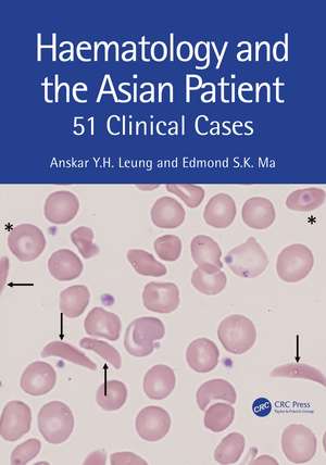 Haematology and the Asian Patient: 51 Clinical Cases de Anskar Y.H. Leung